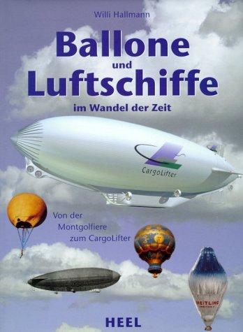 Ballone und Luftschiffe im Wandel der Zeit. Von der Montgolfiere zum CargoLifter