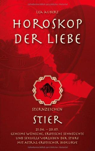 Horoskop der Liebe - Sternzeichen Stier: Geheime Wünsche, erotische Sehnsüchte und sexuelle Vorlieben der Stiere mit astral-erotischer Biokurve