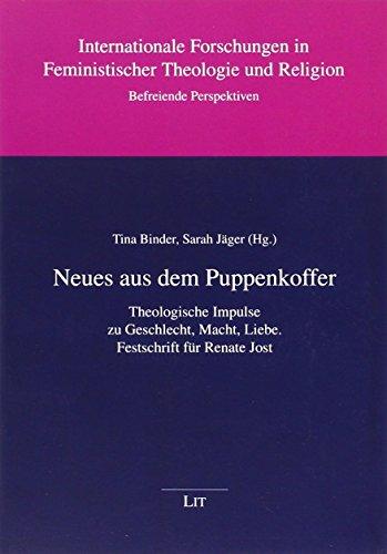 Neues aus dem Puppenkoffer: Theologische Impulse zu Geschlecht, Macht, Liebe. Festschrift für Renate Jost