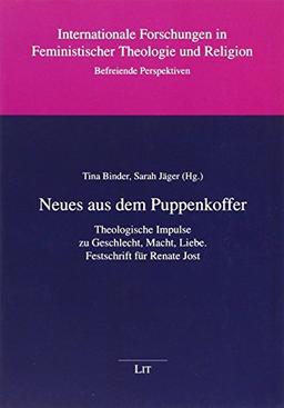 Neues aus dem Puppenkoffer: Theologische Impulse zu Geschlecht, Macht, Liebe. Festschrift für Renate Jost