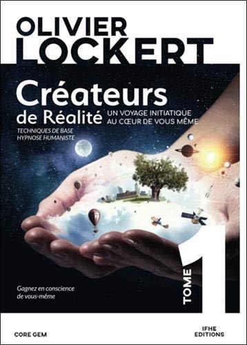 Créateurs de réalité. Vol. 1. Un voyage initiatique au coeur de vous-même : techniques de base, hypnose humaniste : roman pédagogique