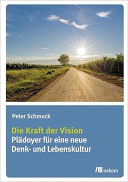 Die Kraft der Vision: Plädoyer für eine neue Denk- und Lebenskultur