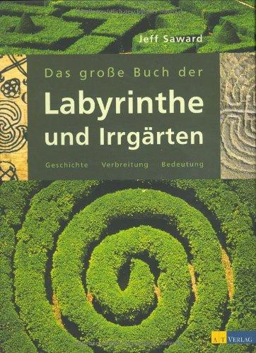 Das große Buch der Labyrinthe und Irrgärten. Geschichte, Verbreitung, Bedeutung