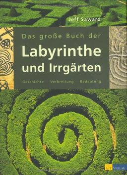 Das große Buch der Labyrinthe und Irrgärten. Geschichte, Verbreitung, Bedeutung