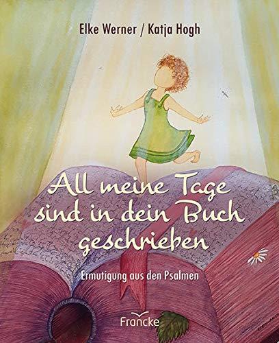 All meine Tage sind in dein Buch geschrieben: Ermutigung aus den Psalmen