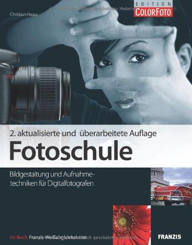 Fotoschule: Bildgestaltung und Aufnahmetechniken für Digital-Fotografen