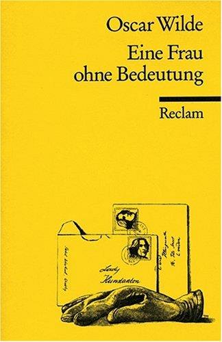 Eine Frau ohne Bedeutung Gesellschaftskomödie in vier Akten. Tb