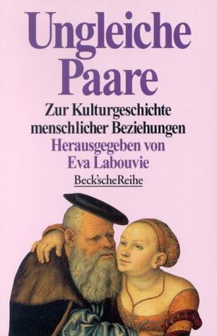 Ungleiche Paare. Zur Kulturgeschichte menschlicher Beziehungen.