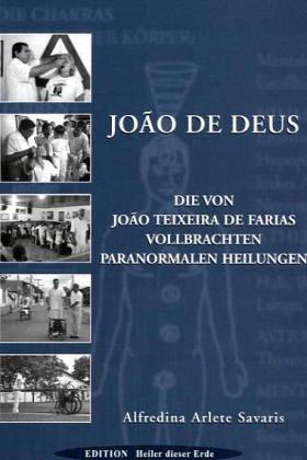 Joao de Deus - Paranormales Heilen: Die von Joao Teixeira de Farias vollbrachten paranormalen Heilungen