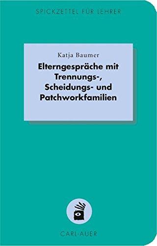 Elterngespräche mit Trennungs-, Scheidungs- und Patchworkfamilien (Spickzettel für Lehrer / Systemisch Schule machen)