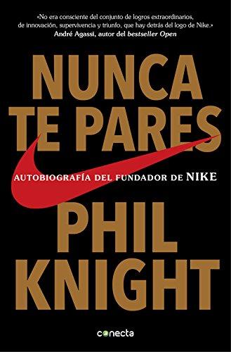 Nunca te pares : autobiografía del fundador de Nike (CONECTA)