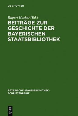 Beiträge zur Geschichte der Bayerischen Staatsbibliothek (Bayerische Staatsbibliothek - Schriftenreihe)