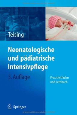 Neonatologische und pädiatrische Intensivpflege: Praxisleitfaden und Lernbuch