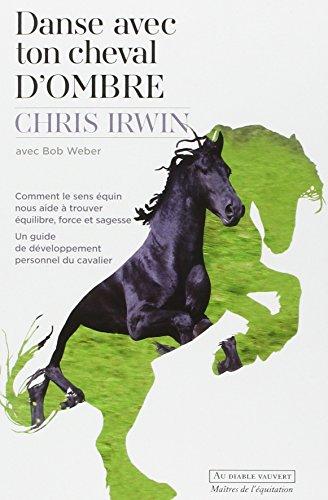 Danse avec ton cheval d'ombre : comment le sens équin nous aide à trouver équilibre, force et sagesse : un guide de développement personnel du cavalier