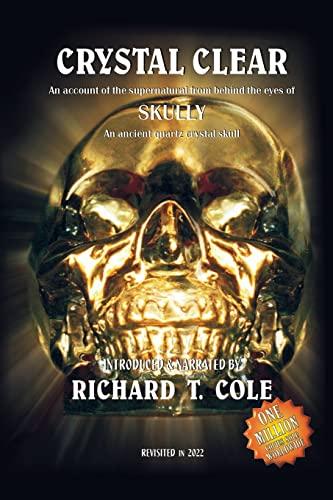 Crystal Clear: An account of the paranormal from behind the eyes of SKULLY - An ancient, quartz crystal skull