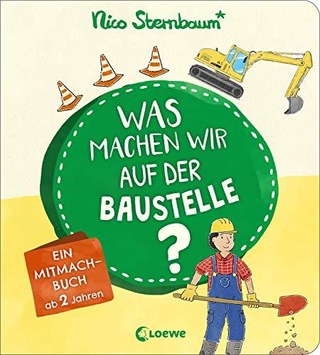 Was machen wir auf der Baustelle?: Ein Mitmachbuch ab 2 Jahren