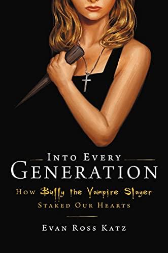 Into Every Generation a Slayer Is Born: How Buffy Staked Our Hearts