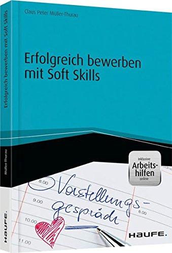 Erfolgreich bewerben mit Soft Skills - inkl. Arbeitshilfen online (Haufe Fachbuch)