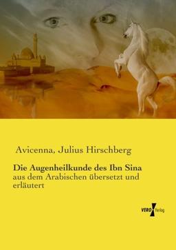 Die Augenheilkunde des Ibn Sina: aus dem Arabischen übersetzt und erläutert