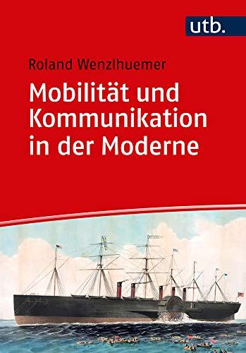 Mobilität und Kommunikation in der Moderne (Einführungen in die Geschichtswissenschaft. Neuere und Neueste Geschichte)