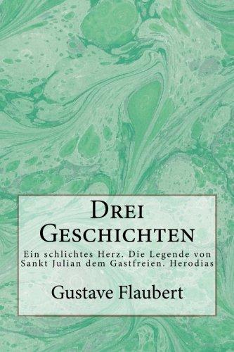 Drei Geschichten: Ein schlichtes Herz. Die Legende von Sankt Julian dem Gastfreien. Herodias