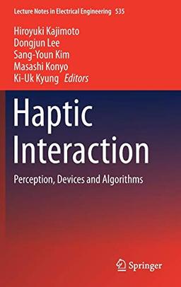 Haptic Interaction: Perception, Devices and Algorithms (Lecture Notes in Electrical Engineering, Band 535)