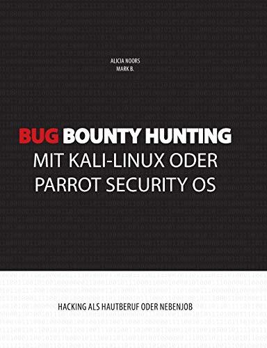 Bug Bounty Hunting mit Kali-Linux oder Parrot Security OS: Hacking als Hautberuf oder Nebenjob