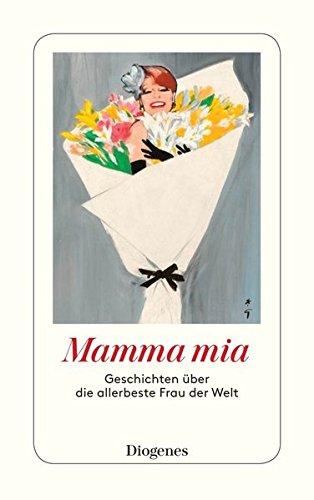 Mamma mia: Geschichten über die allerbeste Frau der Welt (detebe)