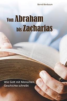 Von Abraham bis Zacharias: Wie Gott mit Menschen Geschichte schreibt