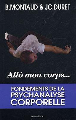 Allô mon corps : fondements de la psychanalyse corporelle