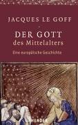 Der Gott des Mittelalters. Eine europäische Geschichte