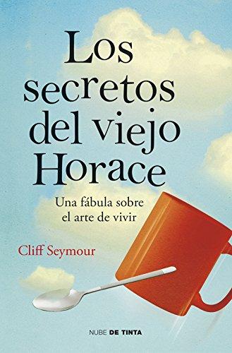 Los secretos del viejo Horace : una fábula sobre el arte de vivir (Nube de Tinta)