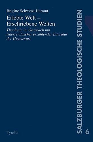 Erlebte Welt - Erschriebene Welten: Theologie im Gespräch mit österreichischer erzählender Literatur der Gegenwart (Salzburger Theologische Studien)