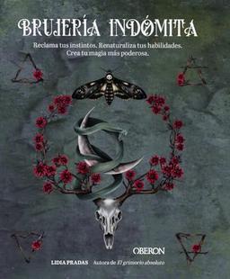 Brujería indómita: Reclama tus instintos. Renaturaliza tus habilidades. Crea tu magia más poderosa (Libros singulares)