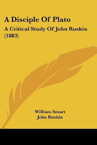 A Disciple Of Plato: A Critical Study Of John Ruskin (1883)