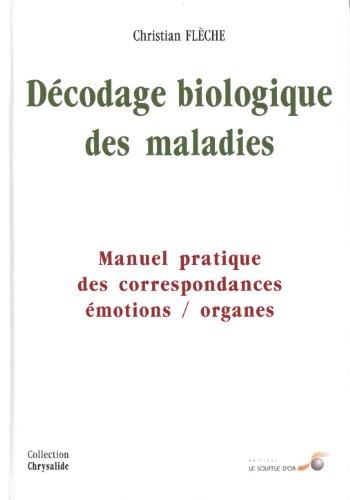 Décodage biologique des maladies : manuel pratique des correspondances émotions-organes