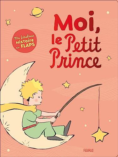 Moi, le Petit Prince : ma fabuleuse histoire en flaps