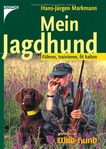 Mein Jagdhund: Führen, trainieren, fit halten