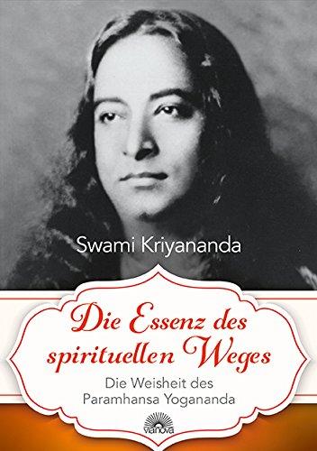 Die Essenz des spirituellen Weges: Die Weisheit des Paramhansa Yogananda