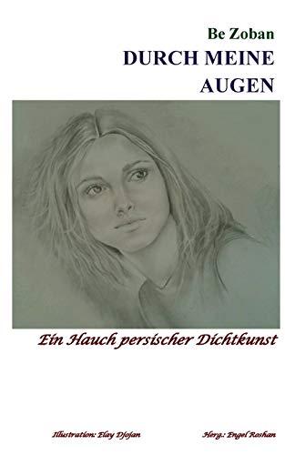 Durch meine Augen: Ein Hauch perischer Dichtkunst