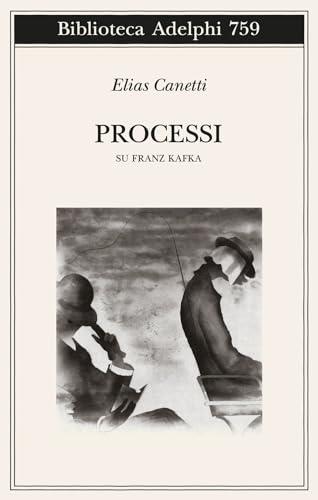 Processi. Su Franz Kafka (Biblioteca Adelphi)