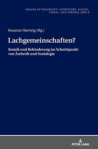 Lachgemeinschaften?: Komik und Behinderung im Schnittpunkt von Ästhetik und Soziologie (Images of Disability. Literature, Scenic, Visual, and Virtual ... escénicas, visuales y virtuales, Band 6)