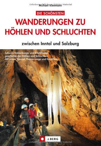 Familienwanderungen zu Höhlen und Schluchten zwischen Salzburg und dem Inntal: Erlebniswandern mit Kindern in tiefen Schluchten und dunklen Höhlen - ... ganze Familie: zwischen Inntal und Salzburg