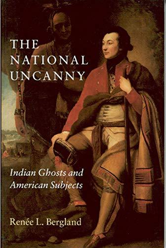 Bergland, R: National Uncanny - Indian Ghosts and American S: Indian Ghosts and American Subjects (Reencounters With Colonialism)