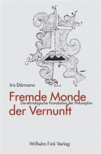 Fremde Monde der Vernunft: Die ethnologische Provokation der Philosophie