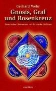 Gnosis, Gral und Rosenkreuz. Esoterisches Christentum von der Antike bis heute