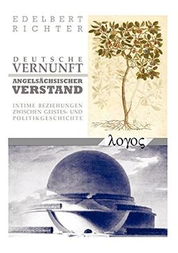 DEUTSCHE VERNUNFT - ANGELSÃ CHSISCHER VERSTAND: Intime Beziehungen zwischen Geistes- und Politikgeschichte