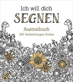 Ich will dich segnen - Ausmalbuch: 365 Verheißungen Gottes.