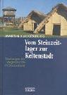 Vom Steinzeitlager zur Keltenstadt. Siedlungen der Vorgeschichte in Deutschland