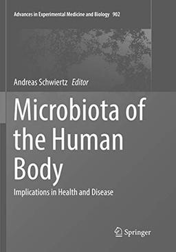 Microbiota of the Human Body: Implications in Health and Disease (Advances in Experimental Medicine and Biology, 902, Band 902)